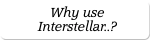 Why use Interstellar..?